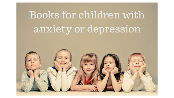 Books for children with anxiety or depression – Part 1